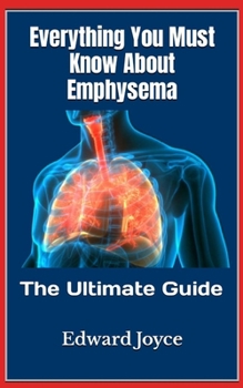 Paperback Everything You Must Know About Emphysema: The Ultimate Guide Book