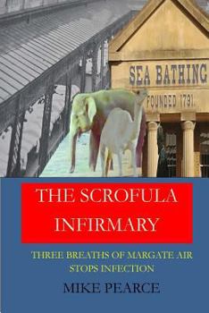 Paperback The Scrofula Infirmary: Three breaths of Margate air stops infection Book