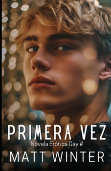 Primera vez: Novela Erótica Gay (Salida del armario) Entre Hombres Heterocuriosos (Gay Primera Vez) (Spanish Edition)