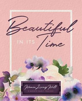 Paperback Beautiful In Its Time: Women Living Well 3-Month Habit Tracker: Includes Trackers for Prayer Lists, Bible Reading, Note Taking, Health Tracki Book