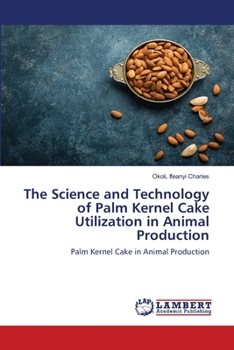 Paperback The Science and Technology of Palm Kernel Cake Utilization in Animal Production Book