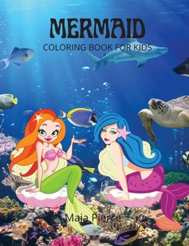 Mermaid: Mermaid Coloring Book for Kids Ages 4-12: A Coloring Book For kids all ages With Cute Mermaids