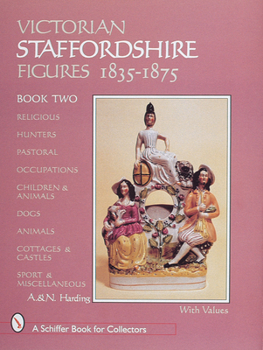 Hardcover Victorian Staffordshire Figures 1835-1875, Book Two: Religous, Hunters, Pastoral, Occupations, Children & Animals, Dogs, Animals, Cottages & Castles, Book