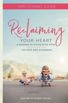 Paperback Reclaiming Your Heart: A Journey to Living Fully Alive Participant Guide Book