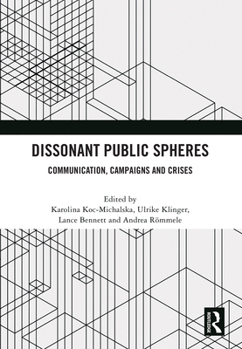 Hardcover Dissonant Public Spheres: Communication, Campaigns and Crises Book