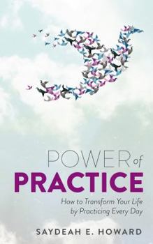 Paperback Power of Practice: How to Transform Your Life By Practicing Every Day Book