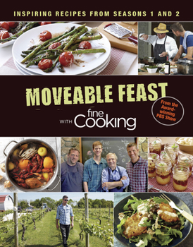 Hardcover Moveable Feast with Fine Cooking: Inspiring Recipes from Seasons 1 and 2 Book