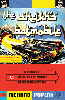 Paperback The Sheikh's Batmobile: In Pursuit of American Pop Culture in the Muslim World Book