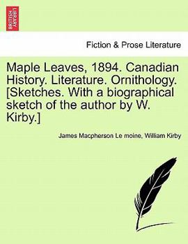 Paperback Maple Leaves, 1894. Canadian History. Literature. Ornithology. [Sketches. With a biographical sketch of the author by W. Kirby.] Book