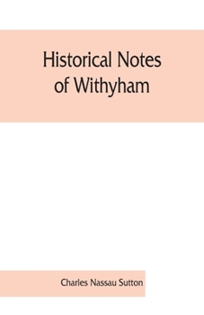 Paperback Historical notes of Withyham, Hartfield and Ashdown Forest; together with the history of the Sackville family Book