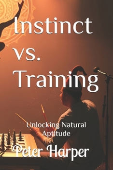 Paperback Instinct vs. Training: Unlocking Natural Aptitude Book