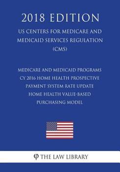 Medicare and Medicaid Programs - Cy 2016 Home Health Prospective Payment System Rate Update - Home Health Value-Based Purchasing Model (Us Centers for Medicare and Medicaid Services Regulation) (Cms) 