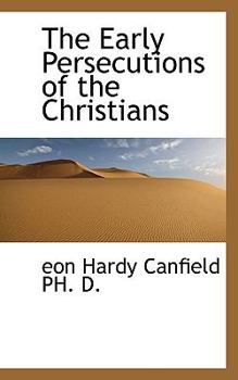 The Early Persecutions of the Christians