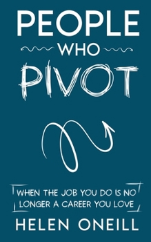 Paperback People Who Pivot; When the job you do is no longer a career you love [Large Print] Book