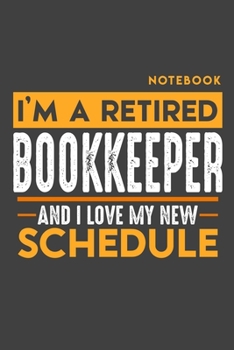 Paperback Notebook BOOKKEEPER: I'm a retired BOOKKEEPER and I love my new Schedule - 120 LINED Pages - 6" x 9" - Retirement Journal Book