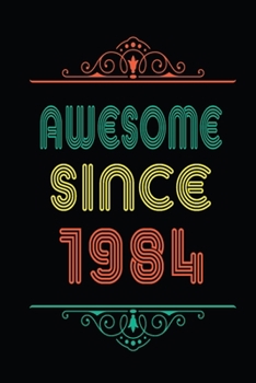 Awesome Since 1984: Retro Vintage Style journal notebook for who born in 1984. Perfect birthday gift idea for men & women. Small Lined Notebook (6*9 inch, 100 pages) – Happy Birthday Gift