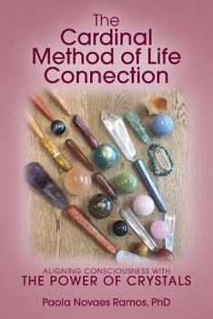 Paperback The Cardinal Method of Life Connection: Aligning Consciousness With The Power of Crystals Book