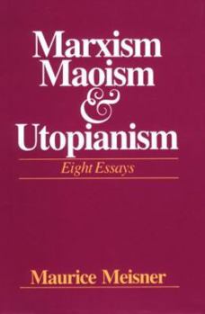 Hardcover Marxism, Maoism, and Utopianism: Eight Essays Book