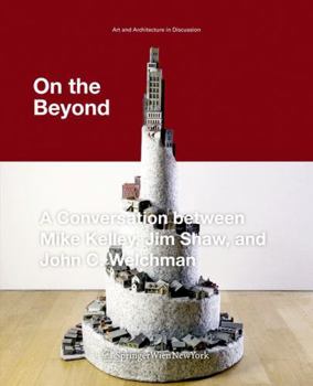 Perfect Paperback On the Beyond: A Conversation Between Mike Kelley, Jim Shaw, and John C. Welchman Book