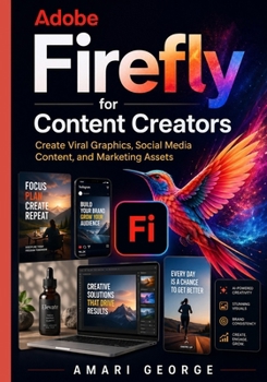 Paperback Adobe Firefly for Content Creators: Create Viral Graphics, Social Media Content, and Marketing Assets Book