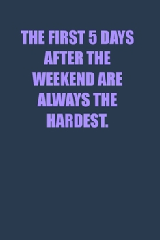 Paperback The first 5 days after the weekend are always the hardest: 6x9 Journal Book