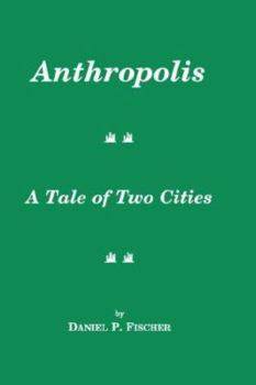 Paperback Anthropolis: A Tale of Two Cities Book