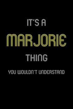 It's A Marjorie Thing, You Wouldn't Understand: Personalized Notebook Journal With Name Blank Lined Customized Diary Logbook Gifts