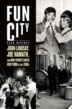 Hardcover Fun City: John Lindsay, Joe Namath, and How Sports Saved New York in the 1960s Book