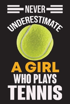 Paperback Never Underestimate a Girl Who Plays Tennis: Never Underestimate a Girl Who Plays Tennis, Best Gift for Man and Women Book