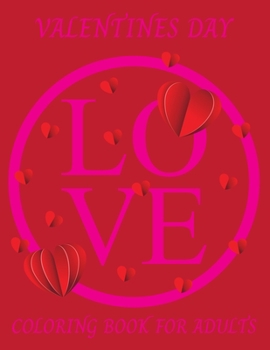 Valentines Day Coloring Book For Adults: An Adult Coloring Book Featuring Romantic, Beautiful and Fun Valentine's Day Designs for couple