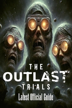 The Outlast Trials: Complete Guide: Tips, Tricks and More!