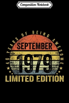 Composition Notebook: Born September 1979 Limited Edition Bday Gifts 40th Birthda  Journal/Notebook Blank Lined Ruled 6x9 100 Pages