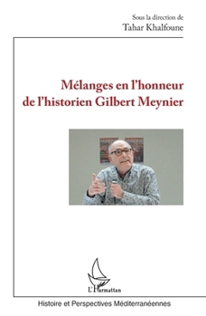 Mélanges en l'honneur de l'historien Gilbert Meynier (Histoire Et Perspectives Méditerranéennes) (French Edition)