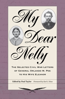 Hardcover My Dear Nelly: The Selected Civil War Letters of General Orlando M. Poe to His Wife Eleanor Book
