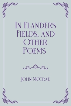 Paperback In Flanders Fields, and Other Poems: Royal Edition Book