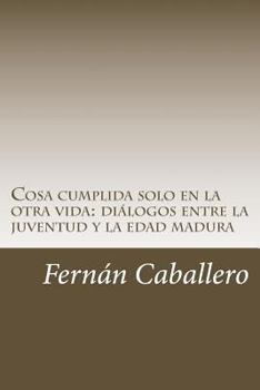 Paperback Cosa cumplida solo en la otra vida: diálogos entre la juventud y la edad madura [Spanish] Book