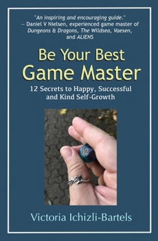 Paperback Be Your Best Game Master: 12 Secrets to Happy, Successful, and Kind Self-Growth Book
