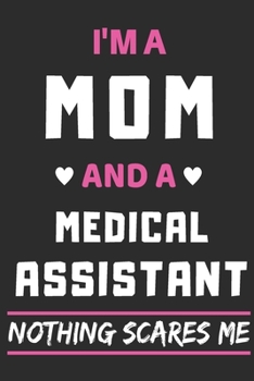 Paperback I'm a Mom And a Medical Assistant Nothing Scares Me: lined notebook, funny gift for mothers Book