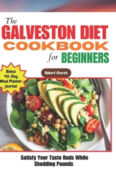 Paperback The Galveston Diet Cookbook for Beginners: Satisfy Your Taste Buds While Shedding Pounds Book