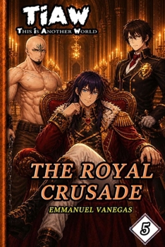 The Royal Crusade: Dark Isekai LitRPG of Royalty and Alliances: (TIAW Book 5) (TIAW English)