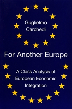 Paperback For Another Europe: A Class Analysis of European Economic Integration Book