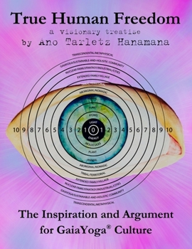 Paperback True Human Freedom: The Inspiration and Argument for GaiaYoga(R) Culture Book