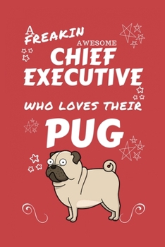 A Freakin Awesome Chief Executive Who Loves Their Pug: Perfect Gag Gift For An Chief Executive Who Happens To Be Freaking Awesome And Love Their ... Office | Work | Job | Humour and Banter | Bir