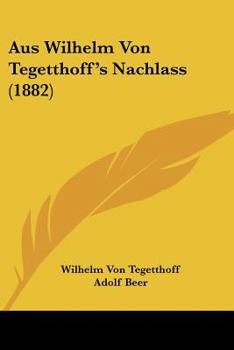 Paperback Aus Wilhelm Von Tegetthoff's Nachlass (1882) [German] Book