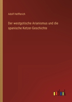 Paperback Der westgotische Arianismus und die spanische Ketzer-Geschichte [German] Book