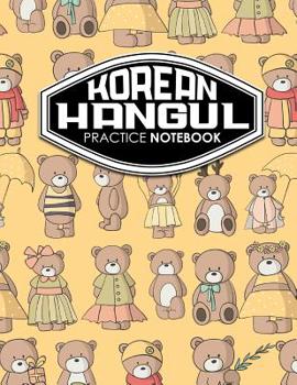 Korean Hangul Practice Notebook : Hangul Practice Book, Korean Hangul Practice Book, Korean Alphabet Workbook, Korean Language Workbook, Cute Teddy Bear Cover