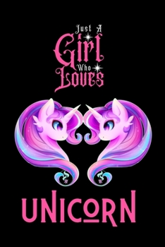 Paperback Just A Girl Who Loves Unicorn: Best Gift for Unicorn Lovers Girl, 6x9 inch 100 Pages Christmas & Birthday Gift / Journal / Notebook / Diary Book