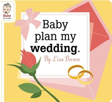 Baby Plan My Wedding - Book  of the Baby Be of Use
