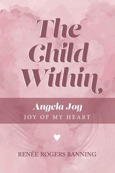 The Child Within: Angela Joy - Joy of my Heart
