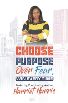 Paperback Choose Purpose Over Fear....Win Every Time!: Success Edition Book